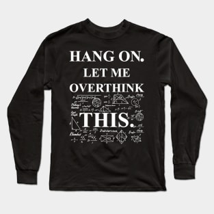 Hang On Let Me Overthink This Back To School Math Teachers Long Sleeve T-Shirt